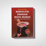 BERPOLITIK DENGAN BIAYA MURAH