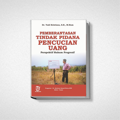 PEMBERANTASAN TINDAK PIDANA PENCUCIAN UANG Perspektif Hukum Progresif