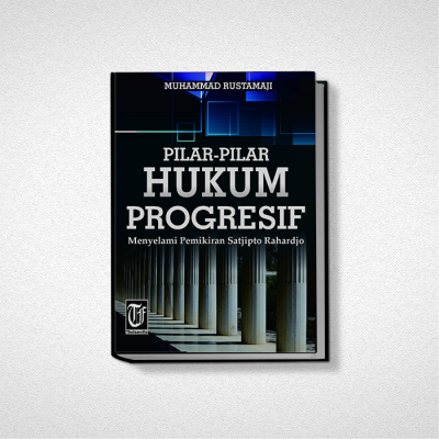 PILAR-PILAR HUKUM PROGRESIF Menyelami Pemikiran Satjipto Rahardjo