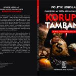 POLITIK LEGISLASI OMNIBUS LAW CIPTA KERJA  DAN PRAKTEK KORUPSI TAMBANG Penulis: Dr King Faisal Sulaiman SH, LLM,.