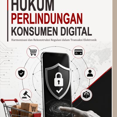 HUKUM PERLINDUNGAN KONSUMEN DIGITAL, Harmonisasi dan Rekonstruksi Regulasi dalam Transaksi Elektronik Penulis:Assoc. Prof. Dr. Rina Arum Prastyanti, S.H., M.H.