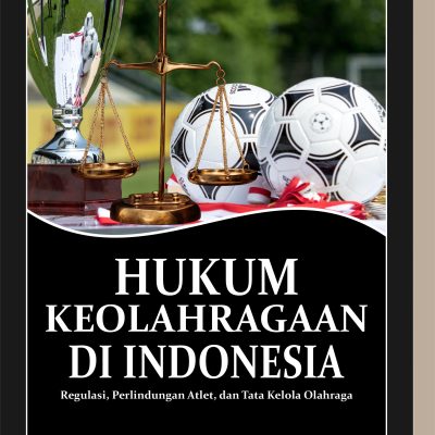 HUKUM KEOLAHRAGAAN DI INDONESIA Regulasi, Perlindungan Atlet, dan Tata Kelola Olahraga Penulis: Dr. Farid Wajdi, SH., M. Hum, Dr. Goncalwes Sirait, SH, MH, Madayan Hasibuan, SHI, MH
